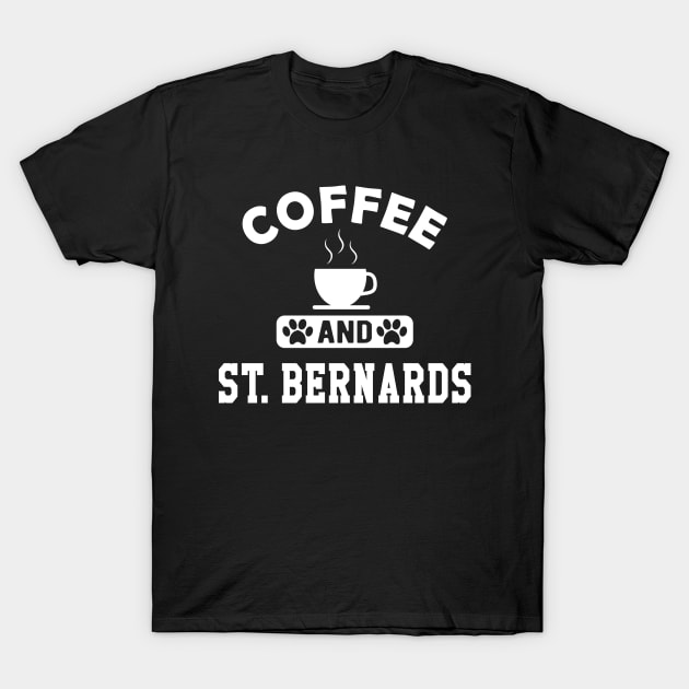 St. Bernard Dog - Coffee and St. Bernards T-Shirt by KC Happy Shop